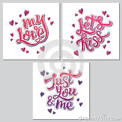 Set of 3 handdrawn phrases: Just you and me, My love, Let's kiss. Hand lettering motivation poster for Valentineâ€™s Day Vector Illustration